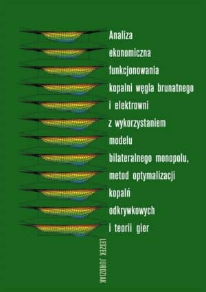 Analiza ekonomiczna funkcjonowania kopalni węgla brunatnego i elektrowni z wykorzystaniem modelu bilateralnego monopolu, metod optymalizacji kopalń odkrywkowych i teorii gier