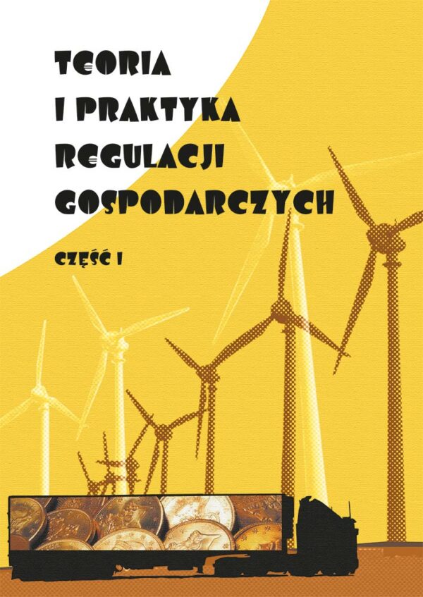 Teoria i praktyka regulacji gospodarczych. Część 1