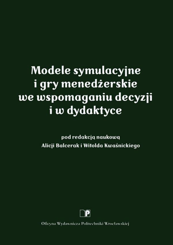 Modele symulacyjne i gry menedżerskie we wspomaganiu decyzji i w dydaktyce