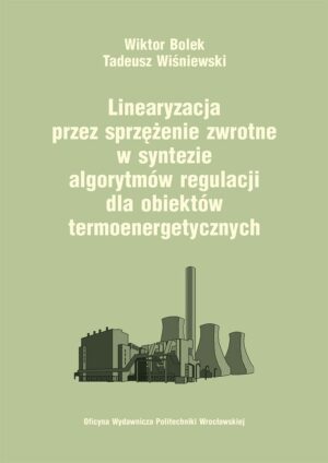 Linearyzacja przez sprzężenie zwrotne w syntezie algorytmów regulacji dla obiektów termoenergetycznych