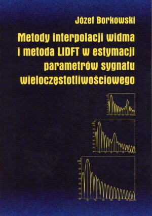 Metody interpolacji widma i metoda LIDFT w estymacji parametrów sygnału wieloczęstotliwościowego