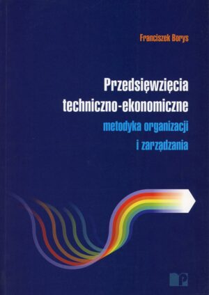 Przedsięwzięcia techniczno-ekonomiczne. Metodyka organizacji i zarządzania