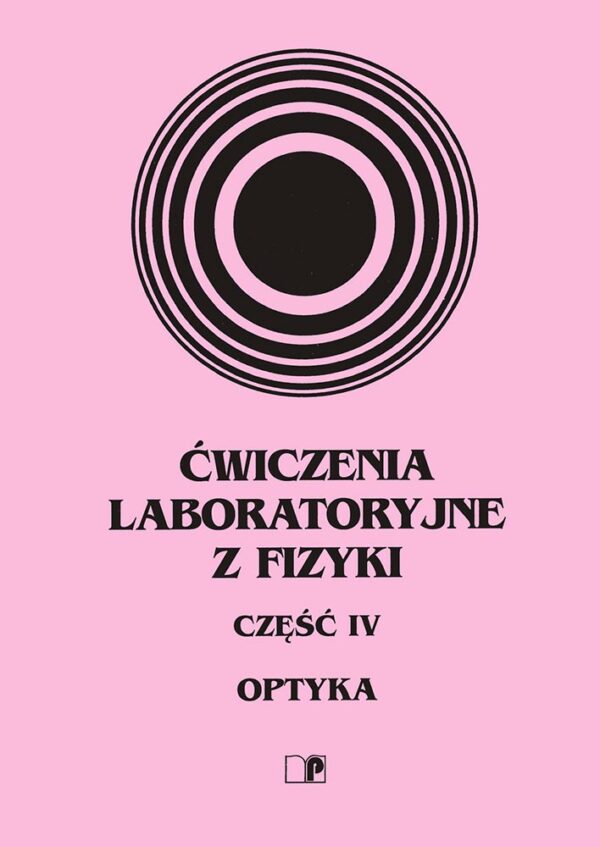 Ćwiczenia laboratoryjne z fizyki. Część IV. Optyka