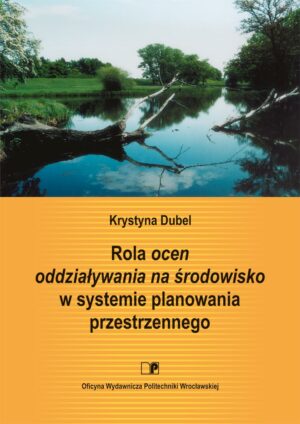 Rola <em>ocen oddziaływania na środowisko</em> w systemie planowania przestrzennego