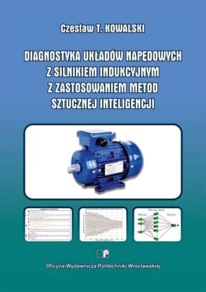 Diagnostyka układów napędowych z silnikiem indukcyjnym z zastosowaniem metod sztucznej inteligencji