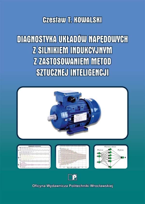 Diagnostyka układów napędowych z silnikiem indukcyjnym z zastosowaniem metod sztucznej inteligencji