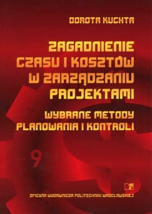 Zagadnienie czasu i kosztów w zarządzaniu projektami. Wybrane metody planowania i kontroli