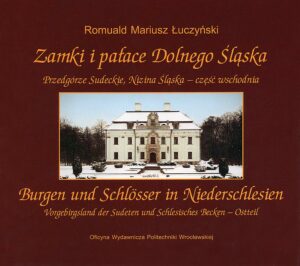 Zamki i pałace Dolnego Śląska. Przedgórze Sudeckie, Nizina Śląska - część wschodnia <br>Burgen und Schlösser in Niederschlesien. Vorgebirgsland der Sudeten und Schlesisches Becken - Ostteil