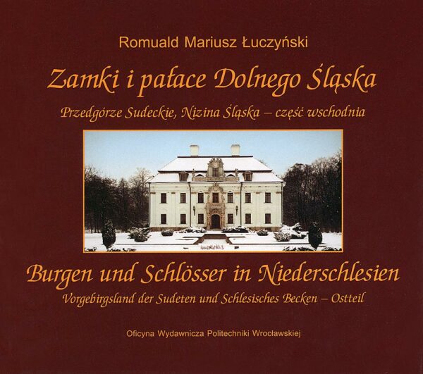 Zamki i pałace Dolnego Śląska. Przedgórze Sudeckie, Nizina Śląska - część wschodnia <br>Burgen und Schlösser in Niederschlesien. Vorgebirgsland der Sudeten und Schlesisches Becken - Ostteil