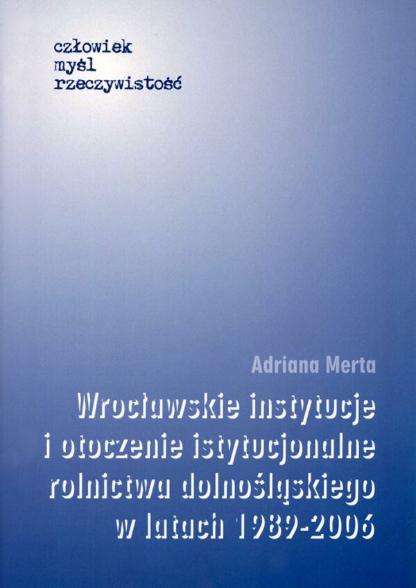 Wrocławskie instytucje i otoczenie instytucjonalne rolnictwa dolnośląskiego w latach 1989–2006