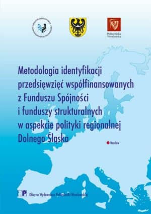 Metodologia identyfikacji przedsięwzięć współfinansowanych z Funduszu Spójności i funduszy strukturalnych w aspekcie polityki regionalnej Dolnego Śląska