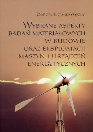 Wybrane aspekty badań materiałowych w budowie oraz eksploatacji maszyn i urządzeń energetycznych