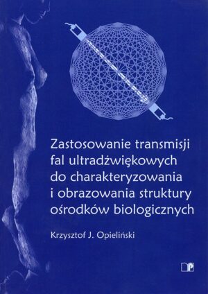 Zastosowanie transmisji fal ultradźwiękowych do charakteryzowania i obrazowania struktury ośrodków biologicznych
