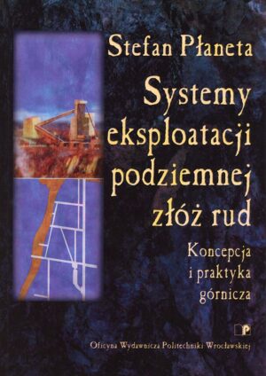 Systemy eksploatacji podziemnej złóż rud. Koncepcja i praktyka górnicza