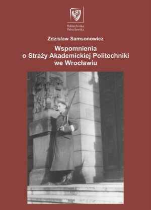 Wspomnienia o Straży Akademickiej Politechniki we Wrocławiu, wyd. II