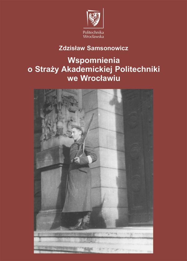 Wspomnienia o Straży Akademickiej Politechniki we Wrocławiu, wyd. II