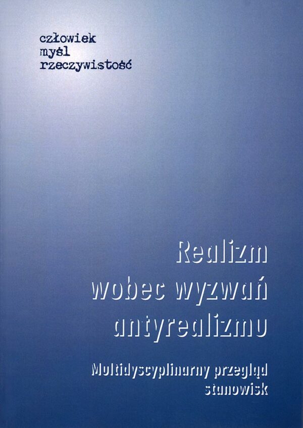Realizm wobec wyzwań antyrealizmu. Multidyscyplinarny przegląd stanowisk