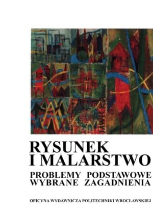 Rysunek i malarstwo. Problemy podstawowe. Wybrane zagadnienia