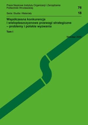 Współczesna konkurencja i wielopłaszczyznowe przewagi strategiczne - problemy i polskie wyzwania, t. I i II