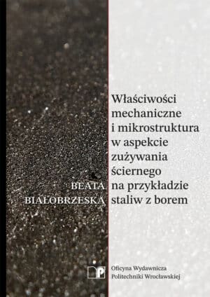 Właściwości mechaniczne i mikrostruktura w aspekcie zużywania ściernego na przykładzie staliw z borem