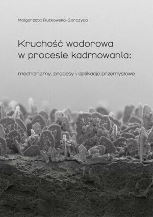 Kruchość wodorowa w procesie kadmowania: mechanizmy, procesy i aplikacje przemysłowe