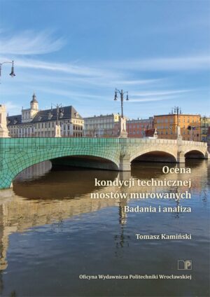 Ocena kondycji technicznej mostów murowanych. Badania i analiza
