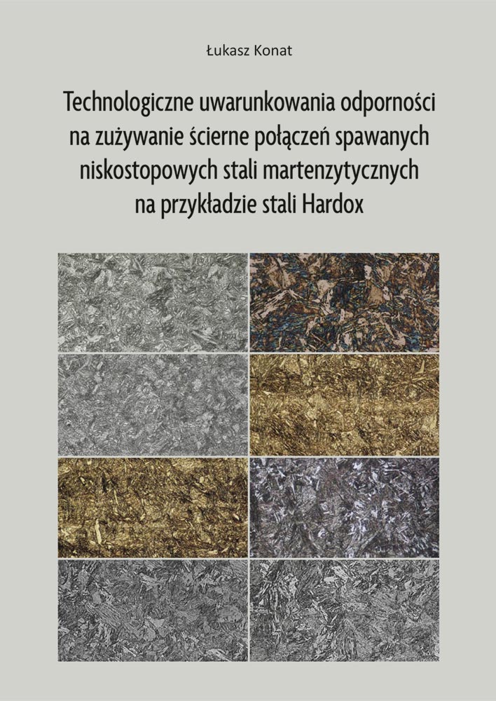 Technologiczne uwarunkowania odporności na zużywanie ścierne połączeń spawanych niskostopowych stali martenzytycznych na przykładzie stali Hardox