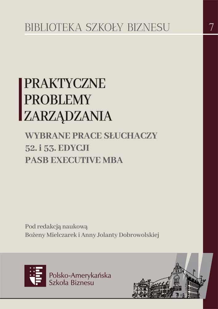 Praktyczne problemy zarządzania. Wybrane prace słuchaczy 52. i 53. edycji PASB Executive MBA